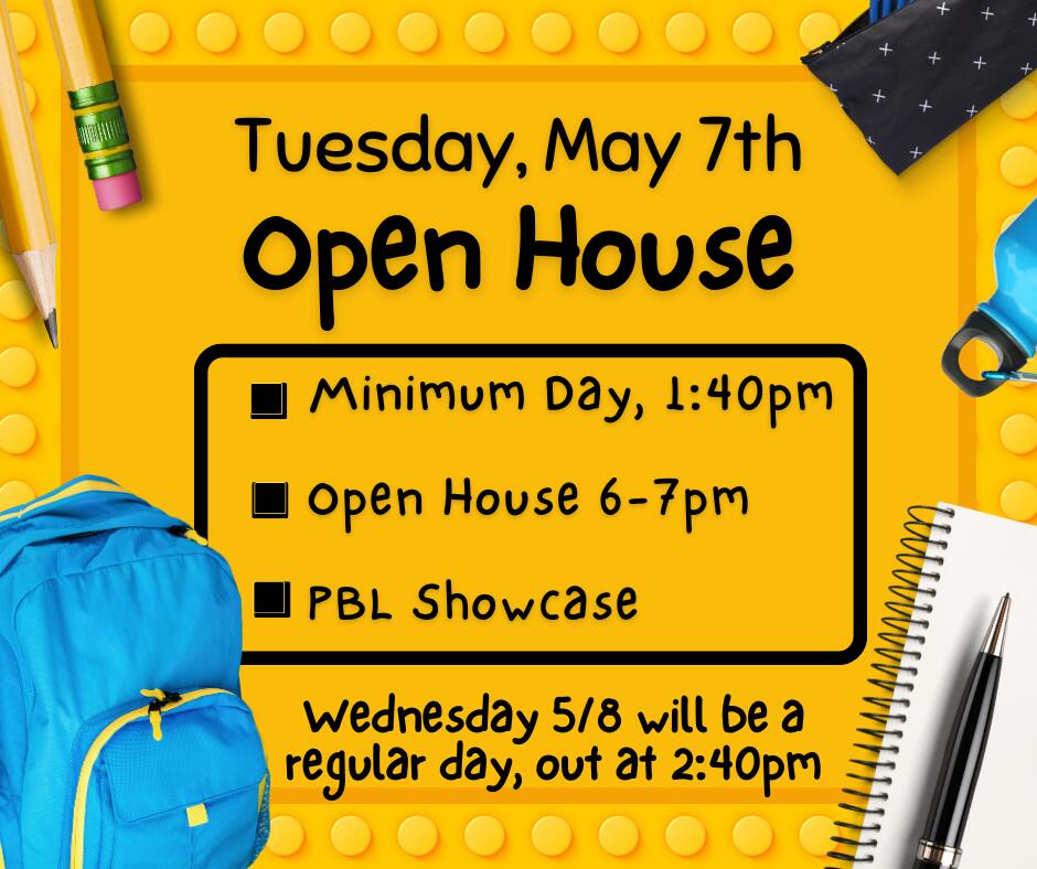 open house tuesday may 7, minimum day out at 1:40